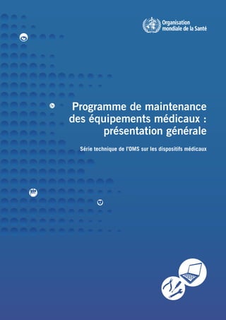 Programme de maintenance
des équipements médicaux :
présentation générale
Série technique de l’OMS sur les dispositifs médicaux
 