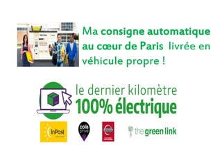 Ma consigne automatique
au cœur de Paris livrée en
véhicule propre !
 