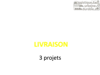 3 projets
LIVRAISON
 