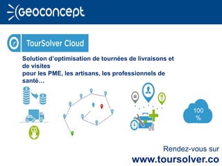 Solution d’optimisation de tournées de livraisons et
de visites
pour les PME, les artisans, les professionnels de
santé…
Rendez-vous sur
www.toursolver.co
100
%
Clou
d
 