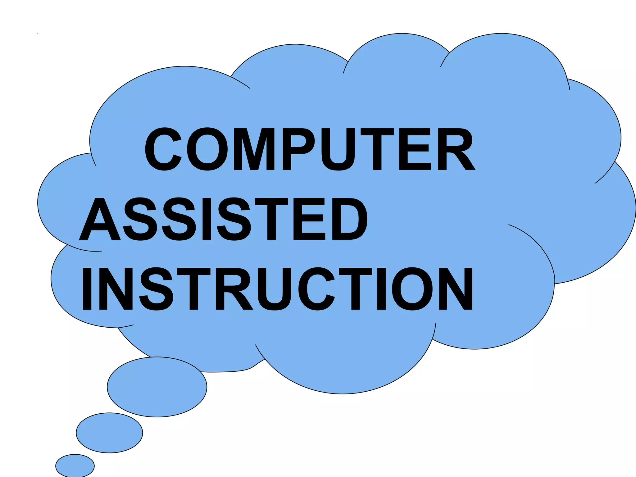 COMPUTER
ASSISTED
INSTRUCTION
 