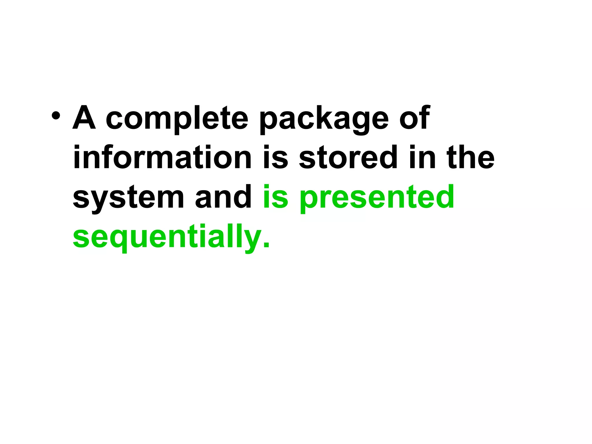 • A complete package of
information is stored in the
system and is presented
sequentially.
 