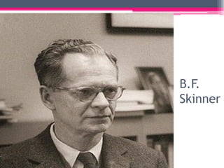 B.F.
Skinner
 