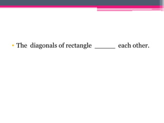 • The diagonals of rectangle _____ each other.
 