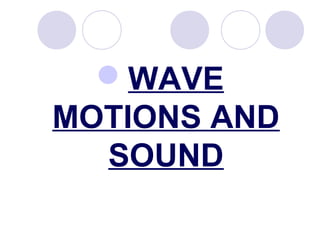 WAVE
MOTIONS AND
SOUND
 
