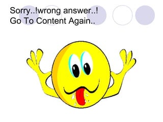 Sorry..!wrong answer..!
Go To Content Again..
 