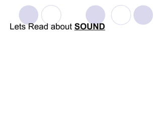 Lets Read about SOUND
 