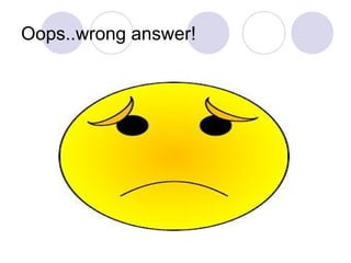 Oops..wrong answer!
 