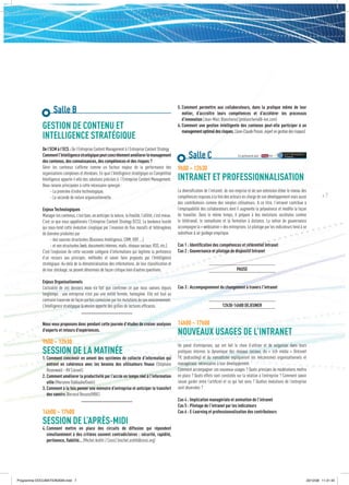 Salle B                                                                                  5. Comment permettre aux collaborateurs, dans la pratique même de leur
                                                                                                                métier, d’accroître leurs compétences et d’accélérer les processus
                                                                                                                d’innovation (Jean-Marc Blancherie) (jmblancherie@i-km.com)
             GESTION DE CONTENU ET                                                                           6. Comment une gestion intelligente des contenus peut-elle participer à un
                                                                                                                management optimal des risques. (Jean-Claude Possin, expert en gestion des risques)
             INTELLIGENCE STRATÉGIQUE
             De l’ECM à l’ECS : De l’Entreprise Content Management à l’Entreprise Content Strategy
             Comment l’Intelligence stratégique peut concrètement améliorer le management
             des contenus, des connaissances, des compétences et des risques ?
                                                                                                                    Salle C                           En partenariat avec


             Gérer les contenus s’afﬁrme comme un facteur majeur de la performance des                       9h00 – 12h30
             organisations complexes et étendues. En quoi l’Intelligence stratégique ou Competitive
             Intelligence apporte-t-elle des solutions précises à l’Entreprise Content Management.           INTRANET ET PROFESSIONNALISATION
             Deux raisons principales à cette nécessaire synergie :
                   - La première d’ordre technologique,                                                      La diversiﬁcation de l’intranet, de son emprise et de son extension élève le niveau des
                   - La seconde de nature organisationnelle.                                                 compétences requises à la fois des acteurs en charge de son développement mais aussi            #7
                                                                                                             des contributeurs comme des simples utilisateurs. A ce titre, l’intranet contribue à
             Enjeux Technologiques                                                                           l’employabilité des collaborateurs dont il augmente la polyvalence et modiﬁe la façon
             Manager les contenus, c’est bien, en anticiper la nature, la ﬁnalité, l’utilité, c’est mieux.   de travailler. Dans le même temps, il prépare à des évolutions sociétales comme
             C’est ce que nous appellerons l’Entreprise Content Strategy (ECS). La tendance lourde           le télétravail, le nomadisme et la formation à distance. La notion de gouvernance
             qui sous-tend cette évolution s’explique par l’invasion de ﬂux massifs et hétérogènes           accompagne la « webisation » des entreprises. Le pilotage par les indicateurs tend à se
             de données produites par                                                                        substituer à un guidage empirique.
                   - des sources structurées (Business Intelligence, CRM, ERP, …)
                   - et non structurées (web, documents internes, mails, réseaux sociaux, RSS, etc.).        Cas 1 : Identiﬁcation des compétences et référentiel Intranet
             C’est l’explosion de cette seconde catégorie d’informations qui légitime la pertinence          Cas 2 : Gouvernance et pilotage de dispositif Intranet
             d’un recours aux principes, méthodes et savoir faire proposés par l’Intelligence
             stratégique. Au-delà de la dématérialisation des informations, de leur classiﬁcation et
             de leur stockage, se posent désormais de façon critique bien d’autres questions.                                                        PAUSE

             Enjeux Organisationnels
             L’actualité de ces derniers mois n’a fait que conﬁrmer ce que nous savions depuis               Cas 3 : Accompagnement du changement à travers l’intranet
             longtemps : une entreprise n’est pas une entité fermée, homogène. Elle est tout au
             contraire traversée de façon parfois convulsive par les mutations de son environnement.
             L’Intelligence stratégique là encore apporte des grilles de lectures efﬁcaces.                                                12h30-14h00 DEJEUNER


             Nous vous proposons donc pendant cette journée d’études de croiser analyses                     14h00 – 17h00
             d’experts et retours d’expériences.
                                                                                                             NOUVEAUX USAGES DE L’INTRANET
             9h00 – 12h30                                                                                    Un panel d’entreprises, qui ont fait le choix d’utiliser et de vulgariser dans leurs
             SESSION DE LA MATINÉE                                                                           pratiques internes la dynamique des réseaux sociaux, du « rich média » (Intranet
             1. Comment concevoir en amont des systèmes de collecte d’information qui                        TV, podcasting) et du nomadisme expliqueront les mécanismes organisationnels et
                entrent en cohérence avec les besoins des utilisateurs ﬁnaux (Stéphane                       managériaux nécessaires à leur développement.
                Rosenwald - RV Conseil)                                                                      Comment accompagner ces nouveaux usages ? Quels principes de modérations mettre
             2. Comment améliorer la productivité par l’accès en temps réel à l’information                  en place ? Quels effets sont constatés sur la relation à l’entreprise ? Comment savoir
                utile (Marianne Dabbadie/Evalir)                                                             raison garder entre l’artiﬁciel et ce qui fait sens ? Quelles évolutions de l’entreprise
             3. Comment à la fois penser une mémoire d’entreprise et anticiper le transfert                  sont observées ?
                des savoirs (Bernard Besson/HRIE)
                                                                                                             Cas 4 : Implication managériale et animation de l’intranet
                                                                                                             Cas 5 : Pilotage de l’intranet par les indicateurs
             14h00 – 17h00                                                                                   Cas 6 : E-Learning et professionnalisation des contributeurs

             SESSION DE L’APRÈS-MIDI
             4. Comment mettre en place des circuits de diffusion qui répondent
                simultanément à des critères souvent contradictoires : sécurité, rapidité,
                pertinence, ﬁabilité… (Michel Arditti / Cesic) (michel.arditti@cesic.org)




Programme DOCUMATION2009.indd 7                                                                                                                                                                     23/12/08 11:31:34
 