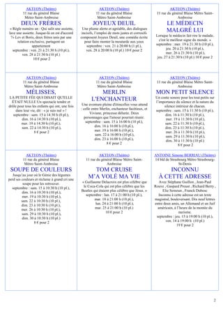 2
AKTEON (Théâtre)
11 rue du général Blaise
Métro Saint-Ambroise
DEUX FRÈRES
« Règle numéro un : Qui salit une assiette,
lave une assiette. Jusque-là on est d'accord
?» Lev et Boris, deux frères unis par une
relation exclusive, partagent un
appartement
septembre : ven. 21 à 21:30 h (10 pl.),
ven. 28 à 21:30 h (10 pl.)
10 € pour 2
AKTEON (Théâtre)
11 rue du général Blaise
Métro Saint-Ambroise
JOYEUX DEUIL
Une plume alerte et agréable, des dialogues
incisifs, l’emploi de mots justes et corrosifs
composent Joyeux Deuil, une comédie écrite
pour faire monter la moutarde aux yeux
septembre : ven. 21 à 20:00 h (1 pl.),
ven. 28 à 20:00 h (10 pl.) 10 € pour 2
AKTEON (Théâtre)
11 rue du général Blaise Métro Saint-
Ambroise
LE MÉDECIN
MALGRÉ LUI
Lorsque le médecin fait rire le malade,
c'est le meilleur signe du monde. »
septembre : mer. 19 à 21:30 h (10 pl.),
jeu. 20 à 21:30 h (10 pl.),
mer. 26 à 21:30 h (10 pl.),
jeu. 27 à 21:30 h (10 pl.) 10 € pour 2
AKTEON (Théâtre)
11 rue du général Blaise
Métro Saint-Ambroise
MÉLISSES,
LA PETITE FÉE QUI DISAIT QU'ELLE
ÉTAIT NULLE Un spectacle tendre et
drôle pour tous les enfants qui ont, une fois
dans leur vie, dit : « je suis nul » !
septembre : sam. 15 à 14:30 h (0 pl.),
dim. 16 à 14:30 h (10 pl.),
mer. 19 à 14:30 h (10 pl.),
sam. 22 à 14:30 h (10 pl.),
8 € pour 2
AKTEON (Théâtre)
11 rue du général Blaise
Métro Saint-Ambroise
MERLIN
L'ENCHANTEUR
Une aventure pleine d'étincelles vous attend
: celle entre Merlin, enchanteur facétieux, et
Viviane, princesse délurée. Deux
personnages que l'amour pourrait réunir.
septembre : sam. 15 à 16:00 h (10 pl.),
dim. 16 à 16:00 h (10 pl.),
mer. 19 à 16:00 h (10 pl.),
sam. 22 à 16:00 h (10 pl.),
dim. 23 à 16:00 h (10 pl.),
8 € pour 2
AKTEON (Théâtre)
11 rue du général Blaise Métro Saint-
Ambroise
MON PETIT SILENCE
Un conte sonore pour les tout petits sur
l’importance du silence et la nature du
silence intérieur de chacun.
septembre : sam. 15 à 11:30 h (10 pl.),
dim. 16 à 11:30 h (10 pl.),
mer. 19 à 11:30 h (10 pl.),
sam. 22 à 11:30 h (10 pl.),
dim. 23 à 11:30 h (10 pl.),
mer. 26 à 11:30 h (10 pl.),
sam. 29 à 11:30 h (10 pl.),
dim. 30 à 11:30 h (10 pl.)
8 € pour 2
AKTEON (Théâtre)
11 rue du général Blaise
Métro Saint-Ambroise
SOUPE DE COULEURS
Jusqu’au jour où le Génie des légumes
perd ses couleurs et réclame à grand cri une
soupe pour les retrouver.
septembre : sam. 15 à 10:30 h (10 pl.),
dim. 16 à 10:30 h (10 pl.),
mer. 19 à 10:30 h (10 pl.),
sam. 22 à 10:30 h (10 pl.),
dim. 23 à 10:30 h (10 pl.),
mer. 26 à 10:30 h (10 pl.),
sam. 29 à 10:30 h (10 pl.),
dim. 30 à 10:30 h (10 pl.)
8 € pour 2
AKTEON (Théâtre)
11 rue du général Blaise Métro Saint-
Ambroise
TOM CRUISE
M’A VOLÉ MA VIE
« Guillaume Delacroix est plus célèbre que
le Coca-Cola qui est plus célèbre que les
Beatles qui étaient plus célèbre que Jésus. »
septembre : lun. 17 à 21:00 h (10 pl.),
mar. 18 à 21:00 h (10 pl.),
lun. 24 à 21:00 h (10 pl.),
mar. 25 à 21:00 h (10 pl.)
10 € pour 2
ANTOINE Simone BERRIAU (Théâtre)
14 bld de Strasbourg Métro Strasbourg-
St-Denis
INCONNU
À CETTE ADRESSE
Avec Stéphane Guillon , Jean-Paul
Rouve , Gaspard Proust , Richard Berry ,
Elie Semoun , Franck Dubosc
Inconnu à cette adresse est un texte
magistral, bouleversant. Dix neuf lettres
entre deux amis, un Allemand et un Juif
américain, à l’heure de la montée du
nazisme.
septembre : jeu. 13 à 19:00 h (10 pl.),
ven. 14 à 19:00 h (10 pl.)
19 € pour 2
 