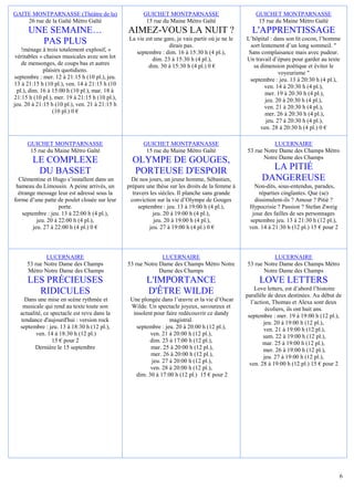 6
GAITE MONTPARNASSE (Théâtre de la)
26 rue de la Gaîté Métro Gaïté
UNE SEMAINE…
PAS PLUS
!ménage à trois totalement explosif, «
véritables » chaises musicales avec son lot
de mensonges, de coups bas et autres
plaisirs quotidiens.
septembre : mer. 12 à 21:15 h (10 pl.), jeu.
13 à 21:15 h (10 pl.), ven. 14 à 21:15 h (10
pl.), dim. 16 à 15:00 h (10 pl.), mar. 18 à
21:15 h (10 pl.), mer. 19 à 21:15 h (10 pl.),
jeu. 20 à 21:15 h (10 pl.), ven. 21 à 21:15 h
(10 pl.) 0 €
GUICHET MONTPARNASSE
15 rue du Maine Métro Gaîté
AIMEZ-VOUS LA NUIT ?
La vie est une gare, je vais partir où je ne le
dirais pas.
septembre : dim. 16 à 15:30 h (4 pl.),
dim. 23 à 15:30 h (4 pl.),
dim. 30 à 15:30 h (4 pl.) 0 €
GUICHET MONTPARNASSE
15 rue du Maine Métro Gaîté
L'APPRENTISSAGE
L’hôpital : dans son lit cocon, l’homme
sort lentement d’un long sommeil. "
Sans complaisance mais avec pudeur.
Un travail d’épure pour garder au texte
sa dimension poétique et éviter le
voyeurisme "
septembre : jeu. 13 à 20:30 h (4 pl.),
ven. 14 à 20:30 h (4 pl.),
mer. 19 à 20:30 h (4 pl.),
jeu. 20 à 20:30 h (4 pl.),
ven. 21 à 20:30 h (4 pl.),
mer. 26 à 20:30 h (4 pl.),
jeu. 27 à 20:30 h (4 pl.),
ven. 28 à 20:30 h (4 pl.) 0 €
GUICHET MONTPARNASSE
15 rue du Maine Métro Gaîté
LE COMPLEXE
DU BASSET
Clémentine et Hugo s’installent dans un
hameau du Limousin. A peine arrivés, un
étrange message leur est adressé sous la
forme d’une patte de poulet clouée sur leur
porte.
septembre : jeu. 13 à 22:00 h (4 pl.),
jeu. 20 à 22:00 h (4 pl.),
jeu. 27 à 22:00 h (4 pl.) 0 €
GUICHET MONTPARNASSE
15 rue du Maine Métro Gaîté
OLYMPE DE GOUGES,
PORTEUSE D'ESPOIR
De nos jours, un jeune homme, Sébastien,
prépare une thèse sur les droits de la femme à
travers les siècles. Il planche sans grande
conviction sur la vie d’Olympe de Gouges
septembre : jeu. 13 à 19:00 h (4 pl.),
jeu. 20 à 19:00 h (4 pl.),
jeu. 20 à 19:00 h (4 pl.),
jeu. 27 à 19:00 h (4 pl.) 0 €
LUCERNAIRE
53 rue Notre Dame des Champs Métro
Notre Dame des Champs
LA PITIÉ
DANGEREUSE
Non-dits, sous-entendus, parades,
réparties cinglantes. Que (se)
dissimulent-ils ? Amour ? Pitié ?
Hypocrisie ? Passion ? Stefan Zweig
joue des failles de ses personnages
septembre jeu. 13 à 21:30 h (12 pl.),
ven. 14 à 21:30 h (12 pl.) 15 € pour 2
LUCERNAIRE
53 rue Notre Dame des Champs
Métro Notre Dame des Champs
LES PRÉCIEUSES
RIDICULES
Dans une mise en scène rythmée et
musicale qui rend au texte toute son
actualité, ce spectacle est revu dans la
tendance d'aujourd'hui : version rock
septembre : jeu. 13 à 18:30 h (12 pl.),
ven. 14 à 18:30 h (12 pl.)
15 € pour 2
Dernière le 15 septembre
LUCERNAIRE
53 rue Notre Dame des Champs Métro Notre
Dame des Champs
L'IMPORTANCE
D'ÊTRE WILDE
Une plongée dans l’œuvre et la vie d’Oscar
Wilde. Un spectacle joyeux, savoureux et
insolent pour faire redécouvrir ce dandy
magistral.
septembre : jeu. 20 à 20:00 h (12 pl.),
ven. 21 à 20:00 h (12 pl.),
dim. 23 à 17:00 h (12 pl.),
mar. 25 à 20:00 h (12 pl.),
mer. 26 à 20:00 h (12 pl.),
jeu. 27 à 20:00 h (12 pl.),
ven. 28 à 20:00 h (12 pl.),
dim. 30 à 17:00 h (12 pl.) 15 € pour 2
LUCERNAIRE
53 rue Notre Dame des Champs Métro
Notre Dame des Champs
LOVE LETTERS
Love letters, est d’abord l’histoire
parallèle de deux destinées. Au début de
l’action, Thomas et Alexa sont deux
écoliers, ils ont huit ans.
septembre : mer. 19 à 19:00 h (12 pl.),
jeu. 20 à 19:00 h (12 pl.),
ven. 21 à 19:00 h (12 pl.),
sam. 22 à 19:00 h (12 pl.),
mar. 25 à 19:00 h (12 pl.),
mer. 26 à 19:00 h (12 pl.),
jeu. 27 à 19:00 h (12 pl.),
ven. 28 à 19:00 h (12 pl.) 15 € pour 2
 