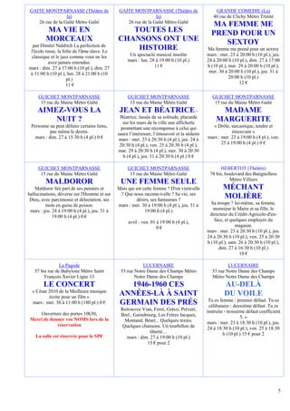 GAITE MONTPARNASSE (Théâtre de                GAITE MONTPARNASSE (Théâtre de                     GRANDE COMEDIE (La)
                  la)                                           la)                              40 rue de Clichy Métro Trinité
    26 rue de la Gaîté Métro Gaïté                26 rue de la Gaîté Métro Gaïté
                                                                                                 MA FEMME ME
         MA VIE EN                                TOUTES LES                                    PREND POUR UN
         MORCEAUX                              CHANSONS ONT UNE                                    SEXTOY
  par Dimitri Naïditch La perfection de
 l'école russe, la folie de l'âme slave. Le
                                                   HISTOIRE                                   Ma femme me prend pour un sextoy
 classique et le jazz comme vous ne les              Un spectacle musical insolite            mars : mer. 23 à 20:00 h (10 pl.), jeu.
           avez jamais entendus.                    mars : lun. 28 à 19:00 h (10 pl.)         24 à 20:00 h (10 pl.), dim. 27 à 17:00
mars : dim. 27 à 17:00 h (10 pl.), dim. 27                        11 €                        h (10 pl.), mar. 29 à 20:00 h (10 pl.),
à 11:00 h (10 pl.), lun. 28 à 21:00 h (10                                                      mer. 30 à 20:00 h (10 pl.), jeu. 31 à
                     pl.)                                                                                 20:00 h (10 pl.)
                     11 €                                                                                      12 €

     GUICHET MONTPARNASSE                           GUICHET MONTPARNASSE                         GUICHET MONTPARNASSE
      15 rue du Maine Métro Gaîté                    15 rue du Maine Métro Gaîté                  15 rue du Maine Métro Gaîté
     AIMEZ-VOUS LA                              JEAN ET BÉATRICE -                                  MADAME
                                                Béatrice, lassée de sa solitude, placarde
         NUIT ?                                   sur les murs de la ville une affichette
                                                                                                   MARGUERITE
 Personne ne peut défaire certains liens,        promettant une récompense à celui qui          « Drôle, sarcastique, tendre et
           pas même le destin.                 saura l’intéresser, l’émouvoir et la séduire                émouvant »
   mars : dim. 27 à 15:30 h (4 pl.) 0 €         mars : mer. 23 à 20:30 h (4 pl.), jeu. 24 à   mars : mer. 23 à 19:00 h (4 pl.), ven.
                                                20:30 h (4 pl.), ven. 25 à 20:30 h (4 pl.),          25 à 19:00 h (4 pl.) 0 €
                                               mar. 29 à 20:30 h (4 pl.), mer. 30 à 20:30
                                                  h (4 pl.), jeu. 31 à 20:30 h (4 pl.) 0 €

     GUICHET MONTPARNASSE                           GUICHET MONTPARNASSE                             HEBERTOT (Théâtre)
      15 rue du Maine Métro Gaîté                    15 rue du Maine Métro Gaîté               78 bis, boulevard des Batignolless
                                                                                                         Métro Villiers
         MALDOROR                               UNE FEMME SEULE
    Maldoror fait part de ses pensées et       Mais qui est cette femme ? D'où vient-elle             MÉCHANT
hallucinations, déverse sur l'Homme et sur      ? Que nous raconte-t-elle ? Sa vie, ses
 Dieu, avec parcimonie et délectation, ses              désirs, ses fantasmes ?
                                                                                                      MOLIÈRE
         mots en guise de poison.              mars : mer. 30 à 19:00 h (4 pl.), jeu. 31 à      Sa troupe ? lui-même, sa femme,
 mars : jeu. 24 à 19:00 h (4 pl.), jeu. 31 à                 19:00 h (4 pl.)                     monsieur le Maire et sa fille, le
             19:00 h (4 pl.) 0 €                                                               directeur du Crédit-Agricole-d'en-
                                                    avril : ven. 01 à 19:00 h (4 pl.),            face, et quelques employés du
                                                                    0€                                       magasin.
                                                                                              mars : mer. 23 à 20:30 h (10 pl.), jeu.
                                                                                              24 à 20:30 h (10 pl.), ven. 25 à 20:30
                                                                                              h (10 pl.), sam. 26 à 20:30 h (10 pl.),
                                                                                                    dim. 27 à 16:30 h (10 pl.)
                                                                                                                10 €

                La Pagode                                  LUCERNAIRE                                    LUCERNAIRE
   57 bis rue de Babylone Métro Saint           53 rue Notre Dame des Champs Métro               53 rue Notre Dame des Champs
        François Xavier Ligne 13                       Notre Dame des Champs                     Métro Notre Dame des Champs
        LE CONCERT                                1946-1960 CES                                        AU-DELÀ
  « César 2010 de la Meilleure musique
          écrite pour un film »
                                                ANNÉES-LÀ À SAINT                                      DU VOILE
                                                                                               Tu es femme : premier défaut. Tu es
  mars : mer. 30 à 11:00 h (180 pl.) 0 €        GERMAIN DES PRÉS                               célibataire : deuxième défaut. Tu es
                                                Retrouvez Vian, Ferré, Gréco, Prévert,        instruite - troisième défaut coefficient
     Ouverture des portes 10h30,                Brel , Gainsbourg, Les Frères Jacques,
 Merci de donner vos NOMS lors de la                                                                             5. »
                                                  Montand, Béart... Quelques textes.          mars : mer. 23 à 18:30 h (10 pl.), jeu.
             réservation                         Quelques chansons. Un tourbillon de          24 à 18:30 h (10 pl.), ven. 25 à 18:30
                                                               liberté…                                h (10 pl.) 15 € pour 2
    La salle est réservée pour le SPF              mars : dim. 27 à 19:00 h (10 pl.)
                                                             15 € pour 2




                                                                                                                                    5
 