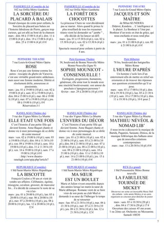 PASSERELLE (Comédie de la)                       PASSERELLE (Comédie de la)                         PEPINIERE THEATRE
     102 rue Orfila Métro Gambetta                    102 rue Orfila Métro Gambetta                 7 rue Louis-le-Grand Métro Opéra
   LA SORCIÈRE DU                                       LA FORÊT DES                                 JACQUES ET SON
  PLACARD À BALAIS                                       CHOCOTTES                                       MAÎTRE
Grand classique du conte pour enfants, la          La princesse Claire ne veut décidément                   de Milan KUNDERA
     Sorcière du placard aux balais est            pas se marier. Alors quand le prince le        . Diderot, Kundera… L’intelligence et
l’histoire fabuleuse de Pierre, garçon trop         plus trouillard de tous les royaumes             le plaisir. Le Bonheur à l’état pur.
curieux, qui est allé au bout de la chanson       réunis vient lui demander sa " jambe " ,       Bonheur d’un texte en état de grâce, qui
mars : dim. 04 à 15:00 h (4 pl.), dim. 11 à           elle décide de lui lancer un défi               nous enchante et nous rend plus
 15:00 h (4 pl.), dim. 18 à 15:00 h (4 pl.),     mars : jeu. 01 à 15:30 h (4 pl.), ven. 02 à                       heureux.
        dim. 25 à 15:00 h (4 pl.) 0 €             15:30 h (4 pl.), ven. 02 à 15:30 h (4 pl.)     mars : jeu. 01 à 21:00 h (6 pl.), ven. 02
                                                                     0€                                      à 21:00 h (6 pl.) 0 €
                                                 Spectacle musical pour enfants à partir de
                                                                    4 ans.

         PEPINIERE THEATRE                                Petit Gymnase Theâtre                                Petit Hébertot
    7 rue Louis-le-Grand Métro Opéra              38, boulevard de Bonne Nouvelle Métro              78 bis, boulevard des batignolles
                                                         Bonne-Nouvelle (ligne 9)                               Métro Rome
                 ROSE
  Rose n’est pas une femme comme les              SOPHIE MOUNICOT -                                 L'HEURE D'APRÈS
 autres : rescapée du ghetto de Varsovie,                                                               Un homme s’isole lors d’un
c’est une véritable grand-mère ashkénaze,
                                                   CONSENSUELLE !                                 enterrement afin de mettre en relief ses
mais aussi une femme moderne, libérée et            Ecologiste, progressiste, humaniste,           errements et de trouver des réponses
      résolument drôle, amoureuse et              généreuse, elle aime tout le monde avec           aux questions existentielles qu’il se
                passionnée.                      une sincérité bouleversante: son amour du                         pose.
mars : jeu. 01 à 19:00 h (10 pl.), ven. 02 à          prochain n’épargnera personne !             mars : sam. 03 à 17:00 h (10 pl.), dim.
 19:00 h (6 pl.), sam. 03 à 19:00 h (4 pl.),       février : mer. 29 à 20:00 h (10 pl.) 0 €       04 à 19:30 h (10 pl.), lun. 05 à 21:30 h
dim. 04 à 15:00 h (6 pl.), mar. 06 à 19:00                                                       (10 pl.), sam. 10 à 17:00 h (10 pl.), dim.
h (10 pl.), mer. 07 à 19:00 h (10 pl.), jeu.                                                         11 à 19:30 h (10 pl.), 10 € pour 2
         08 à 19:00 h (10 pl.), 0 €
              Réservation J-1

        RANELAGH (Théâtre du)                            RANELAGH (Théâtre du)                          RANELAGH (Théâtre du)
    5 rue des Vignes Métro La Muette                 5 rue des Vignes Métro La Muette               5 rue des Vignes Métro La Muette
ELLE ETAIT UNE FOIS                               L'ENVERS DU DÉCOR                              MATHIEU NÉVÉOL &
   C’est l’histoire d’une petite fille qui           C’est l’histoire d’une petite fille qui
  devient femme. Anne Baquet chante et             devient femme. Anne Baquet chante et
                                                                                                    NOMAD LIB’
donne vie à onze personnages de ce drôle         donne vie à onze personnages de ce drôle        il nous invite à découvrir la musique de
              de conte musical                                 de conte musical.                 Bartók, Paganini, Sarasate, Dinicu, de la
mars : ven. 02 à 19:00 h (10 pl.), sam. 03       mars : jeu. 01 à 21:00 h (10 pl.), ven. 02 à     musique folklorique des balkans ainsi
 à 19:00 h (10 pl.), dim. 04 à 11:30 h (10         21:00 h (10 pl.), sam. 03 à 21:00 h (10              que de nouvelles créations
pl.), ven. 09 à 19:00 h (10 pl.), sam. 10 à       pl.), dim. 04 à 21:00 h (10 pl.), mer. 07 à                contemporaines
  19:00 h (10 pl.), dim. 11 à 11:30 h (10        21:00 h (10 pl.), jeu. 08 à 21:00 h (10 pl.),     mars : mar. 13 à 20:30 h (10 pl.) 0 €
pl.), ven. 16 à 19:00 h (10 pl.), sam. 17 à          ven. 09 à 21:00 h (10 pl.), sam. 10 à
            19:00 h (10 pl.) 0 €                   21:00 h (10 pl.), dim. 11 à 15:00 h (10
           : http://www.theatre-                  pl.), mer. 14 à 21:00 h (10 pl.), jeu. 15 à
      ranelagh.com/spip.php?article7                          21:00 h (10 pl.) 0 €

       REPUBLIQUE (Comédie)                             REPUBLIQUE (Comédie)                                 REX (Le grand)
  1 bld Saint-Martin Métro République              1 bld Saint-Martin Métro République               1 bld Poissonnière Métro Bonne
         LA BISCOTTE                                      MA SŒUR                                                nouvelle
    François Coulon a 50 ans et vient de
                                                       EST UN BOULET                                   LA FABULEUSE
 vendre ses affaires. Célibataire, égoïste,
misogyne, cavaleur, grossier, de mauvaise         Marie et Julien vivent ensemble depuis                TOURNÉE DE
                                                   des années lorsqu’un matin la sœur de
foi... il a décidé de consacrer le reste de sa
                                                 Marie débarque. Romane vient de se faire
                                                                                                          MICKEY
                   vie à lui-                                                                     Découvrez sur scène cet incroyable Music Hall
mars : jeu. 01 à 20:00 h (10 pl.), lun. 05 à          virer de son poste au club Med et             des enfants : cette année Mickey et ses amis
  20:00 h (10 pl.), mar. 06 à 20:00 h (10        demande à sa sœur de l’héberger le temps         organisent un concours pour dénicher de jeunes
                                                                de se retourner                                         talents
 pl.), mer. 07 à 20:00 h (10 pl.), jeu. 08 à                                                         mars : sam. 03 à 10:30 h (20 pl.)
20:00 h (10 pl.), lun. 12 à 20:00 h (10 pl.),    mars : lun. 05 à 21:30 h (10 pl.), mar. 06 à
                                                  21:30 h (10 pl.), mer. 07 à 21:30 h (10            , dim. 04 à 17:30 h (20 pl.) 17 €
                      12 €                                                                          Ouverture des caisses 45 mn avant.
                                                  pl.), jeu. 08 à 21:30 h (10 pl.), lun. 12 à
                                                             21:30 h (10 pl.), 12 €              1 ou 2ème cat. Orchestre ou Mezzanine.
                                                                                                              Samedi 10H30

                                                                                                                                                   7
 
