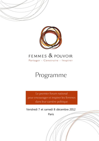 Programme

       Le premier forum national
 pour encourager et inspirer les femmes
       dans leur carrière politique

Vendredi 7 et samedi 8 décembre 2012
                 Paris
 