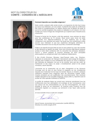 5
MOT DU DIRECTEUR DU
COMITÉ – CONGRÈS DE L’AEÉCQ 2015
	
Comment répondre aux nouvelles exigences !
Notre comité a préparé cette année encore, un programme de très haut niveau
qui saura vous intéresser, j’en suis certain. Il présente des sujets de conférences
très variés et complémentaires, en relation directe avec la gestion de projet, le
suivi et le contrôle budgétaire des projets en réalisation ou en devenir, et à mon
humble avis il est à l’image des changements qui s’opèrent dans l’industrie de la
construction.
Puisque le format de l’an dernier a été très apprécié, nous sommes de retour
avec des conférences de 75 minutes. Nous avons aussi choisi de tester
l’opportunité d’un déjeuner-conférence et nous espérons que ce petit
changement vous réjouisse tout autant. Nul doute que nos conférenciers invités
sauront vous intéresser et que leur expérience témoignée alimentera de
nouvelles discussions tout au long de la journée, et sûrement davantage.
Fidèle à cet objectif principal d’être de plus en plus présent au cœur des activités
et des décisions en gestion de projet, nous vous convions déjà depuis quelques
années à notre dîner conférence afin d’y rencontrer les principaux décideurs.
Ceux-ci y seront présents et pourront échanger sur leurs principales
préoccupations ou simplement aider à de meilleures collaborations.
À titre d’invité d’honneur, Monsieur Jean-François Leduc, ing., Directeur,
Ingénierie et construction de l’Aéroport international Jean-Lesage de Québec a
accepté notre invitation et nous entretiendra des travaux en cours à l’aéroport,
des méthodes de réalisation, de suivi et de contrôle, ainsi que des coûts, de
l’échéancier et des enjeux du projet. L’investissement actuel et les projets
connexes y seront abordés.
L’économie de la construction est en plein changement et les donneurs
d’ouvrage sont de plus en plus fermes et exigeants sur les compétences
requises pour l’exécution de tout type de mandat. Depuis un moment, certaines
institutions précisent leurs exigences dans les documents d’appel d’offre,
d’autres procèdent par pré qualification des soumissionnaires. Nos membres
certifiés répondent à ces nouvelles exigences, Soyez prêts à y répondre aussi et
profiter de l’offre spéciale d’adhésion à l’AEÉCQ.
Je profite de quelques lignes qui suivent pour remercier grandement tous les
conférenciers pour leur participation et le partage de leur connaissance, ainsi
que chacun de nos commanditaires qui, par leur encouragement, ont rendu
possible la tenue de cet événement. Je remercie aussi d’avance tous les
participants réguliers ou nouveaux qui animeront à leur façon cette journée
spéciale.
Je vous souhaite à tous un très bon congrès!
Hervé Couture, économiste de la construction (certifié AEÉCQ)
Directeur du comité congrès 2016
 