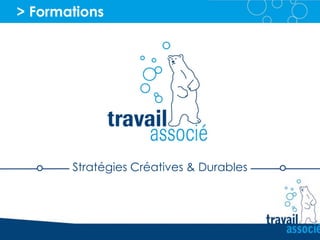 > Formations
Stratégies Créatives & Durables
 