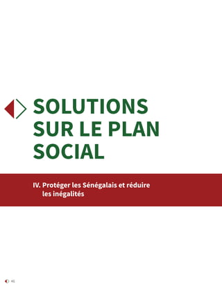46
SOLUTIONS
SUR LE PLAN
SOCIAL
IV. Protéger les Sénégalais et réduire
les inégalités
 