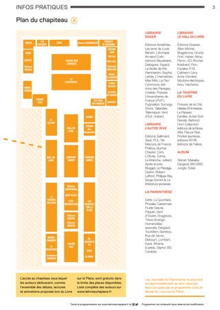 planchapiteau
ÉD.
SCIENCES
PO
ENSA
LE POINT
LES
SCIENCES
SUR LA
PLACE
VERGER
des
Hespérides
ALBUM
LIBRAIRIE
DIDIER
LIBRAIRIE
DIDIER
L’AUTRE
RIVE
Éditeurs
Luxemb.
HERMA-
PHRODITE
LA
DRAGONNE
Territoires
TÉMOINS
LA
TAVERNE
DU LIVRE
Éditions
SERPENOISE
NUÉE BLEUE
L’EST
RÉPUBLICAIN
Éditeurs
Suisses
HALL DU
LIVRE
L’AUTRE RIVE
JEUNESSE
LA
PARENTHÈSE
LE
LÉZ’ART
ESPACE
CAFÉ
MÉDIA-
THÈQUE
Éditeurs
BELGES
LES
REFUSÉS
PAROLES
DE LORRAINS
GÉRARD
LOUS
POTAGER
MODERNE
MOULE
À GAUFRES
LES AMIS
DES MUSÉES
KOTOJI
PHYLACT.
CRPD Revues RÉGIONALES
ASPECT
ZOOM
UNICEF
AU FOND
DU GRENIER
FLUIDE
GLACIAL
EDHISTO
HALL DU
LIVRE
LIBRAIRIE
DIDIER
Éditions Amalthée,
Les amis de Louis
Bénisti, L’Archipel,
Armand Colin,
éditions Baudelaire,
Dialogues, Fayard,
La feuille de thé,
Flammarion, Glyphe,
Lattès, L’Harmattan,
Max Milo, La Part
Commune, édi-
tions des Paraiges,
Oxalide, Presses
Universitaires de
France (PUF),
Pygmalion, Somogy,
Stock, Tallandier,
Télémaque, Vent
d’Est, Vuibert.
LIBRAIRIE
L’AUTRE RIVE
Éditions Gallimard,
Seuil, POL, Nil,
Mercure de France,
Phébus, Buchet
Chastel, Corti,
L’Olivier, Zulma,
La Branche, Julliard,
Après la lune,
Rivages, Le Passage,
Guérin, Robert
Laffont, Philippe Rey,
Serge Domini & La
littérature jeunesse.
LA PARENTHÈSE
Edifa, La Gouttière,
Physalis, Casterman,
Fluide Glacial,
Paquet, Vent
d’Ouest, Drugstore,
Treize étrange,
Humanoïdes
associés, Dargaud,
Tourbillon, Bamboo,
Rue de Sèvre,
Delcourt, Lombart,
Kazé, Athena,
6 pieds, Zéphyr BD,
Carabas.
LIBRAIRIE
LE HALL DU LIVRE
Éditions Grasset,
Albin Michel,
Bragelonne, Gründ,
First, Hatier, Alma,
Perrin, XO, Rocher,
Koidneuf, Plon,
Escales, PJS,
Calmann-Lévy, 
Anne Carrière,
Moutons électriques,
Kero, Hachette. 
la TAVERNE
DU LIVRE
Presses de la Cité,
Héloïse d’Ormesson,
Le Passeur,
Eyrolles, Actes Sud,
Denoël, Belfond,
Hors Collection,
éditions de la Noue,
Allia, Fleuve Noir,
Pocket jeunesse,
éditions 10/18,
éditions de Fallois.
	
ALBUM
Glénat, Makaka,
Dargaud, BACABD,
Jungle, Soleil.
L’accès au chapiteau sous lequel
les auteurs dédicacent, comme
l’ensemble des débats, lectures
et animations proposés lors du Livre
sur la Place, sont gratuits dans
la limite des places disponibles.
Liste complète des auteurs sur
www.lelivresurlaplace.fr
Les Journées du Patrimoine ne pourront
exceptionnellement se tenir dans les
lieux occupés par le programme riche et
dense du Livre sur la Place.
6
3INFOS PRATIQUES
Toute la programmation sur www.lelivresurlaplace.fr et Programme non exhaustif sous réserve de modification.
Plan du chapiteau
photos©VilledeNancy
LSP2013-33 programme - 05.indd 3 26/08/13 18:58
 