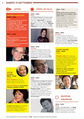 samEDI 14 septembre8
hôtel de ville
14h00 – 14h50
Débat 
La rentrée littéraire de “Un livre un jour”.
Sur le plateau d’Olivier Barrot de France
Télévisions : Metin Arditi “La confrérie
des moines volants” (Grasset), Brigitte
Giraud “Avoir un corps” (Stock), Valentine
Goby “Kinderzimmer” (Actes Sud), Sorj
Chalandon “Le quatrième mur” (Grasset). 
......................................................
15h00 – 15h50
Entretien 
Franz-Olivier Giesbert, Directeur de la
publication du magazine Le Point, reçoit
quelques jours avant la parution de son
nouveau livre “L’identité malheureuse”
(Stock), le philosophe et essayiste Alain
Finkielkraut. Une rencontre événement !
......................................................
16h00 – 16h50
Débat 
“L’Académicien et le légiste de l’histoire !”
Rencontre inattendue entre 2 médecins 	
et écrivains : Jean-Christophe Rufin
“Immortelle randonnée” (Éd. Guérin)
et “Grand cœur” (Gallimard) et
Philippe Charlier “Henri IV. L’énigme
du roi sans tête” (Vuibert) animée
par Christophe Ono-dit-Biot - Le Point.
Réagissez en direct grâce au live-tweet,
proposé en partenariat avec Orange.
#livresurlaplace
opéra
MATINÉE GONCOURT
10h30 – 11h20
Débat
“Les Goncourt parlent de l’Académie”
E. Charles-Roux, D. Decoin,
F. Chandernagor, B. Pivot,
P. Rambaud, P. Claudel, P. Constant,
et sous réserve, T. Ben Jelloun,
R. Debray, P. Assouline, répondent
aux questions de Françoise Rossinot.
...................................................
11h30 – 12h30
Prix
Remise du Goncourt de la Biographie
par les Académiciens à
Pascal Mérigeau pour “Jean Renoir”
(Flammarion).
Interview du lauréat par Bernard Pivot
de l’Académie Goncourt.
......................................................
votre
soirée
19h30 – 21h00
Lecture
Anny Duperey, lit “Un jour
je m’en irai sans en avoir tout dit”
(Robert Laffont), nouveau livre de
Jean d’Ormesson de l’Académie
française, président du Salon.
Entretien avec l’auteur (sous réserve),
animé par Françoise Rossinot et
Franz-Olivier Giesbert, directeur de la
publication du magazine Le Point.
17h00 – 17h50
Prix 
Remise du Prix du livre d’environ-
nement 2013 de la fondation Veolia
à Alain Corbin, pour “La douceur de
l’Ombre” (Fayard) en présence du jury
et de son président, le romancier et
essayiste Denis Tillinac. Le lauréat
s’entretient ensuite de cette promenade
poétique à la rencontre de l’arbre -
sujet de son ouvrage - avec Christophe
Ono-dit-Biot - Le Point.
......................................................
18h00 – 18h50
Entretien 
En avant-première de la parution de
“Françaises, Français : ces discours qui ont
marqué la 5e
République” (Archipel), conver-
sation passionnée entre Jean-Louis Debré,
président du Conseil Constitutionnel et
écrivain, et Franz-Olivier Giesbert – Le Point.
......................................................
votre soirée
21h15 – 22h15
Lecture
Stéphane Bern lit “Le Bel esprit
de l’Histoire” (Albin Michel). De Louis XIV
à Casanova, de Clémenceau à Churchill,
un florilège de piques et répliques par
le plus pétillant des animateurs de
France Télévisions, ô combien passionné
d’histoire et chez lui à Nancy…
Retransmis à l’Opéra.
Dédicaces à l’issue du spectacle
“Rendez-vous Place Stanislas”
(dernier week-end),
exceptionnellement décalé à 22h45.
......................................................
MUSéUM-		
AQUARIUM
14h00 – 15h00
Débat
“Le ciel… au fil des mots” Avec Daniel
Kunth, astronome, chercheur au CNRS,
auteur de “Les mots du ciel” (CNRS
Éditions). Amphithéâtre Lucien Cuénot.
Programme non exhaustif sous réserve de modification.Toute la programmation sur www.lelivresurlaplace.fr et
A.Finkielkraut©HannahAssoulineP.Charlier-©I.Huynh
A.Duperey ©HermanceTriayJ.d’Ormesson ©BaltelSipaPressB.Pivot -DR
S.Bern -DR
B.Giraud©FrancescaMantovani
LSP2013-33 programme - 05.indd 8 26/08/13 18:59
 