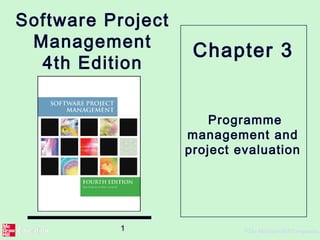 1 ©The McGraw-Hill Companies,
Software Project
Management
4th Edition
Programme
management and
project evaluation
Chapter 3
 