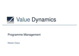 Value DynamicsValue Dynamics
Programme Management
Master Class
 