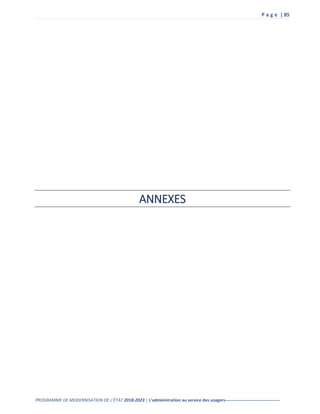 P a g e | 85
PROGRAMME DE MODERNISATION DE L’ÉTAT 2018-2023 | L’administration au service des usagers--------------------------------------
ANNEXES
 