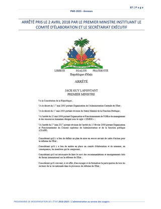 87 | P a g e
PME-2023 - Annexes
PROGRAMME DE MODERNISATION DE L’ÉTAT 2018-2023 | L’administration au service des usagers-------------------------------------------------
ARRÊTÉ PRIS LE 2 AVRIL 2018 PAR LE PREMIER MINISTRE INSTITUANT LE
COMITÉ D’ÉLABORATION ET LE SECRÉTARIAT EXÉCUTIF
 