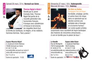 One Man Show   Samedi 26 mars / 21 h / Verneuil-sur-Seine                                      Dimanche 27 mars / 16 h / Aubergenville




                                                                              Cirque / clown
                                                                                               Mercredi 30 mars / 15 h / Andrésy
                                         Thomas Ngijol à block !                                                               De Bals en Balles
                                         Révélé par le Jamel                                                                   Compagnie Tour de Cirque
                                         Comedy Club, Thomas                                                            Acrobatie, jonglage, portés
                                         Ngijol fait partie de la                                                       et autres tours de cirque
                                         nouvelle génération des                                                        dans ce spectacle qui se
                                       © Ville de Verneuil-sur-Seine
                                         humoristes français.                                                           décline comme une
                                         Il évoque avec autodérision                                                    véritable ode à l'énergie
                                         et finesse le terrorisme,                                                      et à la bonne humeur :




                                                                                                                        © DR
                                         les inégalités Nord-Sud,                                                       sur scène quatre artistes
               la famille,les banlieues, la religion, et les relations                         surprenants nous racontent de façon burlesque
               hommes-femmes. Tout y passe !                                                   des histoires de rencontres amoureuses…
                                                                                               A voir en famille pour le plaisir de tous !


               Espace Maurice-Béjart                                                           La Nacelle             Espace Julien-Green
               3, boulevard André-Malraux                                                      Rue de Montgardé       4, boulevard Noël Marc
               78480 Verneuil-sur-Seine                                                        78410 Aubergenville 78570 Andrésy
               01 39 71 57 00                                                                  01 30 95 37 76         01 39 27 11 00
               accueil@ville-verneuil-sur-seine.fr                                             accueil@lanacelle.org culture@andresy.com
               www.ville-verneuil-sur-seine.fr                                                 www.lanacelle.org      www.andresy.com
               De 17 à 31 €                                                                    De 7 à 14 €            De 2 à 14 €
               Durée du spectacle : 1 h30                                31                    Durée du spectacle : 1h
 