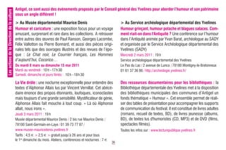 Les actions de la Direction de la culture   Antigel, ce sont aussi des évènements proposés par le Conseil général des Yvelines pour aborder l’humour et son patrimoine
                                            sous un angle différent !
                                            > Au Musée départemental Maurice Denis                                   > Au Service archéologique départemental des Yvelines
                                            Humour et caricature : une exposition focus pour un voyage               Humour grinçant, humour potache et blagues salaces. Com-
                                            amusant, surprenant et rare dans les collections. A retrouver            ment riait-on dans l'Antiquité ? Une conférence sur l’humour
                                            entre autres des œuvres de Paul Ranson, Georges Lacombe,                 dans l’Antiquité animée par Yvan Barat, archéologue au SADY
                                            Félix Vallotton ou Pierre Bonnard, et aussi des pièces origi-            et organisée par le Service Archéologique départemental des
                                            nales tels que des ouvrages illustrés et des revues de l’épo-            Yvelines (SADY)
                                            que : Le Chat noir, Le Courrier français, Les Hommes                     Mercredi 2 mars 2011 : 19 h
                                            d’aujourd’hui, Cocorico…                                                 Service archéologique départemental des Yvelines
                                            Du mardi 8 mars au dimanche 15 mai 2011                                  Le Pas du Lac / 2 avenue de Lunca / 78180 Montigny-le-Bretonneux
                                            Mardi au vendredi : 10 h - 17h 30                                        01 61 37 36 86 / http://archeologie.yvelines.fr/
                                            Samedi, dimanche et jours fériés : 10 h - 18h 30

                                            La Vie drôle : une nocturne exceptionnelle pour entendre des             Des ressources documentaires pour les bibliothèques : la
                                            textes d’Alphonse Allais lus par Vincent Vernillat. Cet abécé-           Bibliothèque départementale des Yvelines met à la disposition
                                            daire énonce des propos étonnants, loufoques, iconoclastes               des bibliothèques municipales des communes d’Antigel un
                                            mais toujours d’une grande sensibilité. Mystificateur de génie,          fonds thématique « Humour ». Cet ensemble permet de réali-
                                            Alphonse Allais fait mouche à tout coup. « Là où Alphonse                ser des tables de présentation pour accompagner les supports
                                            allait, nous irons ».                                                    de communication du festival. Il est constitué de livres adultes
                                            Jeudi 3 mars 2011 : 19 h                                                 (romans, recueil de textes, BD), de livres jeunesse (albums,
                                            Musée départemental Maurice Denis / 2 bis rue Maurice Denis /            BD), de textes lus d'humoristes (CD, MP3) et de DVD (films,
                                            78100 Saint-Germain-en-Laye / 01 39 73 77 87 /                           spectacles filmés).
                                            www.musee-mauricedenis.yvelines.fr                                       Toutes les infos sur : www.lecturepublique.yvelines.fr
                                            Tarifs : 4,5 € > 2,5 € > gratuit jusqu’à 26 ans et pour tous
                                            le 1er dimanche du mois. Ateliers, conférences et nocturnes : 7 €
                                                                                                                36
 