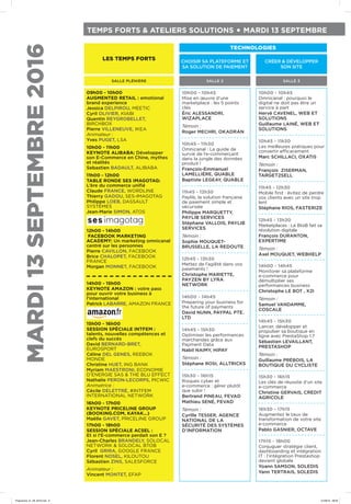 SALLE PLÉNIÈRE
LES TEMPS FORTS
10h00 - 10h45
Omnicanal : pourquoi le
digital ne doit pas être un
service à part
Hervé CAVENEL, WEB ET
SOLUTIONS
Guillaume LAINÉ, WEB ET
SOLUTIONS
10h45 - 11h30
Les meilleures pratiques pour
convertir efficacement
Marc SCHILLACI, OXATIS
Témoin :
François ZISERMAN,
TARGET2SELL
11h45 - 12h30
Mobile first : évitez de perdre
vos clients avec un site trop
lent
Stéphane RIOS, FASTERIZE
12h45 - 13h30
Marketplaces : Le BtoB fait sa
révolution digitale
François DURANTON,
EXPERTIME
Témoin :
Axel MOUQUET, WEBHELP
14h00 - 14h45
Monitorer sa plateforme
e-commerce pour
démultiplier ses
performances business
Christophe LE BOT , X2I
Témoin :
Samuel VANDAMME,
COSCALE
14h45 - 15h30
Lancer, développer et
propulser sa boutique en
ligne avec PrestaShop 1.7
Sébastien LEVAILLANT,
PRESTASHOP
Témoin :
Guillaume PRÉBOIS, LA
BOUTIQUE DU CYCLISTE
15h30 - 16h15
Les clés de réussite d’un site
e-commerce
Christine GERVAIS, CREDIT
AGRICOLE
16h30 - 17h15
Augmentez le taux de
transformation de votre site
e-commerce
Pablo GASNIER, OCTAVE
17h15 - 18h00
Conjuguer stratégie client,
dashboarding et intégration
IT : l’intégration Prestashop
devient globale
Yoann SAMSON, SOLEDIS
Yann TERTRAIS, SOLEDIS
10h00 - 10h45
Mise en œuvre d’une
marketplace : les 5 points
clés
Éric ALESSANDRI,
WIZAPLACE
Témoin :
Roger MECHRI, OKADRAN
10h45 - 11h30
Omnicanal : Le guide de
survie de l’e-commerçant
dans la jungle des données
produit !
François-Emmanuel
LAMELLIÈRE, QUABLE
Baptiste LEGEAY, QUABLE
11h45 - 12h30
Paylib, la solution française
de paiement simple et
sécurisée
Philippe MARQUETTY,
PAYLIB SERVICES
Stéphane VALLOIS, PAYLIB
SERVICES
Témoin :
Sophie MOUQUET-
BRUSSELLE, LA REDOUTE
12h45 - 13h30
Mettez de l’agilité dans vos
paiements !
Christophe MARIETTE,
PAYZEN BY LYRA
NETWORK
14h00 - 14h45
Preparing your business for
the future of payments
David NUNN, PAYPAL PTE.
LTD
14h45 - 15h30
Optimiser les performances
marchandes grâce aux
Payment Data
Nabil NAIMY, HIPAY
Témoin :
Stéphane ROSI, ALLTRICKS
15h30 - 16h15
Risques cyber et
e-commerce : gérer plutôt
que subir !
Bertrand PINEAU, FEVAD
Mathieu SENÉ, FEVAD
Témoin :
Cyrille TESSER, AGENCE
NATIONAL DE LA
SÉCURITÉ DES SYSTÈMES
D’INFORMATION
SALLE 3SALLE 2
TEMPS FORTS & ATELIERS SOLUTIONS • MARDI 13 SEPTEMBRE
MARDI13SEPTEMBRE2016
09h00 - 10h00
AUGMENTED RETAIL : emotional
brand experience
Jessica DELPIROU, MEETIC
Cyril OLIVIER, KIABI
Quentin REYGROBELLET,
BIRCHBOX
Pierre VILLENEUVE, IKEA
Animateur :
Yves PUGET, LSA
10h00 - 11h00
KEYNOTE ALIBABA: Développer
son E-Commerce en Chine, mythes
et réalités
Sebastien BADAULT, ALIBABA
11h00 - 12h00
TABLE RONDE SES IMAGOTAG:
L’ère du commerce unifié
Claude FRANCE, WORDLINE
Thierry GADOU, SES-IMAGOTAG
Philippe LOEB, DASSAULT
SYSTÈMES
Jean-Marie SIMON, ATOS
12h00 - 14h00
FACEBOOK MARKETING
ACADEMY: Un marketing omnicanal
centré sur les personnes
Pierre CAVILLON, FACEBOOK
Brice CHALOPET, FACEBOOK
FRANCE
Morgan MONNET, FACEBOOK
14h00 - 15h00
KEYNOTE AMAZON : votre pass
pour ouvrir votre business à
l’international
Patrick LABARRE, AMAZON FRANCE
15h00 - 16h00
SESSION SPÉCIALE INTFEM :
talents, nouvelles compétences et
clefs du succès
David BERNARD-BRET,
EUROSPORT
Céline DEL GENES, REEBOK
MONDE
Christine HUET, ING BANK
Myriam MAESTRONI, ECONOMIE
D’ENERGIE SAS & THE BLU EFFECT
Nathalie PERON-LECORPS, PICWIC
Animatrice :
Cécile DELETTRÉ, #INTFEM
INTERNATIONAL NETWORK
16h00 - 17h00
KEYNOTE PRICELINE GROUP
(BOOKING.COM, KAYAK...)
Maëlle GAVET, PRICELINE GROUP
17h00 - 18h00
SESSION SPÉCIALE ACSEL :
Et si l’E-commerce perdait son E ?
Jean-Charles BRANDELY, SOLOCAL
NETWORK & SOLOCAL BTOB
Cyril GRIRA, GOOGLE FRANCE
Florent NOSEL, KILOUTOU
Sébastien ZINS, SALESFORCE
Animateur :
Vincent MONTET, EFAP
CRÉER & DÉVELOPPER
SON SITE
CHOISIR SA PLATEFORME ET
SA SOLUTION DE PAIEMENT
TECHNOLOGIES
Programme_01_09_2016.indd 6 01/09/16 09:09
 