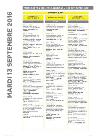 TEMPS FORTS & ATELIERS SOLUTIONS • MARDI 13 SEPTEMBRE
SALLE 6 SALLE 4
DÉVELOPPER
LE CROSS-CANAL
ENGAGER SES CLIENTS
10h00 - 10h45
Yves Rocher place
l’engagement au cœur du
parcours d’achat de ses clientes
David CAPIN, SAP HYBRIS
Témoin :
Amélie DAVID, YVES ROCHER
10h45 - 11h30
Omnicanal BtoB: quand le BtoB
accélère grâce à la puissance
de l’e-commerce et des
applications mobiles
Olivier CHIONO, VISIATIV
Jean-Marc SALAÜN, VISIATIV
11h45 - 12h30
Comment optimiser votre
présence globale sur le digital
et conduire l’internaute au plus
proche du point de vente
Emmanuelle VINEL, SOLOCAL
NETWORK/SOLOCAL GROUP
12h45 - 13h30
Packcity une gamme de
solutions pour faciliter le
click & collect de tous types
d’enseignes
François CASTANO, PACKCITY
Agnès ROUPENEL, PACKCITY
14h00 - 14h45
Comment réenchanter
l’expérience clients avec la
réalité augmentée associée au
print au service du business ?
Corinne BOISSAU, LA POSTE
SOLUTIONS BUSINESS
Frédéric GALLAND, LA POSTE
SOLUTIONS BUSINESS
14h45 - 15h30
Comment proposer à vos
clients une expérience
cohérente, personnalisée et
cross-canal ?
Olivier BINISTI, ADOBE
SYSTEMS FRANCE
15h30 - 16h15
Comment proposer une
expérience client unifiée sur
tous les canaux avec Salesforce
Sébastien ZINS, SALESFORCE
16h30 - 17h15
Engagement consommateur
et conversion du point de
contact : comment répondre
aux enjeux des programmes de
fidélité ?
Daniel BERTRAND, HIGHCO
17h15 - 18h00
Les nouveaux enjeux de la
digitalisation des points de
vente
Guillaume AMET, SOCLOZ
10h00 - 10h45
Développez votre e-commerce
avec Facebook et Instagram
Christophe BOSQUET,
EFFINITY
10h45 - 11h30
Art du Messaging Digital : les
7 essentiels pour adresser
efficacement vos contacts
Dorothée SORIN, DOLIST
11h45 - 12h30
J’ai des avis négatifs sur
Internet, c’est grave docteur ?
Un traitement efficace en 7
points
Jean-Marc NOËL, TRUSTED
SHOPS
12h45 - 13h30
PIMp your Customer
experience !
Frédéric DE GOMBERT,
AKENEO
14h00 - 14h45
Émotions et e-commerce – La
réponse de la communauté
Sébastien FORET, HOWTANK
14h45 - 15h30
Instant Mail® : Une révolution
dans la manière de réactiver les
inactifs
Natanaïs BURBAN, LIVE DATA
SOLUTIONS
Joanna HEDE, LIVE DATA
SOLUTIONS
15h30 - 16h15
Le rôle d’Instagram pour la
valorisation des marques de
mode
Thierry MAILLET, OOSHOT
16h30 - 17h15
E-commerce & avis clients :
boostez vos ventes à l’ère de
l’omnicanal
Brahim BEN HELAL,
TRUSTPILOT
Smaïl MAAKIK, TRUSTPILOT
17h15 - 18h00
Comment Fnac Spectacles
et La Redoute augmentent le
revenu de leurs campagnes
marketing grâce à Tinyclues ?
David BESSIS, TINYCLUES
Témoins :
Florent DUFOUR, LA
REDOUTE
Alexandre VIROS, FNAC
SPECTACLES
10h00 - 10h45
L’avis au coeur de vos
stratégies marketing & CRM
Élodie LLANUSA, AVIS
VERIFIES
10h45 - 11h30
Découvrez iAdvize et ibbü
la 1ère force de vente à la
demande
Maxime BAUMARD, IADVIZE
Julien HERVOUËT, IADVIZE
Témoins :
Louison GROUARD, IBBÜ FOR
MARMARA/TUI
Alice LORENZ, GUEST TO
GUEST
11h45 - 12h30
Booster votre CA : crédit 100%
digital
Ludovic AMOEDO, CREDIT
AGRICOLE
12h45 - 13h30
Humanisation de la relation
client : Retailers et Pure Players
jouent-ils à armes égales ?
Catherine TORCHY, CERCLE
MARKETING DIRECT
Témoins :
Olivier BERNASSON,
PÊCHEUR.COM
Pierre VILLENEUVE, IKEA
14h00 - 14h45
Comment l’industrie tire parti
de l’e-commerce
Sébastien CULTET, VISIATIV
14h45 - 15h30
Bien choisir votre plateforme de
personnalisation : les 20 points
clefs de votre checklist
Jean-Luc BERNARD,
NETWAVE
Henri MARTY, NETWAVE
15h30 - 16h15
Stratégie Cross Canal et Mobile
Marketing
Sylvain GROSS, TIMEONE
16h30 - 17h15
Comment associer Data Science
et e-commerce dans le Cloud
afin de maximiser vos revenus
et la valeur client ?
Roland KOLTCHAKIAN,
ORACLE
Témoin :
Thomas DURAND, BUSINESS &
DECISION
SALLE 5
EXPÉRIENCE CLIENT
OPTIMISER SA
RELATION CLIENT
MARDI13SEPTEMBRE2016
Programme_01_09_2016.indd 8 01/09/16 09:09
 