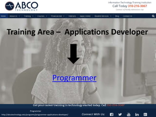 Training Area – Applications Developer
Programmer
Programmer
http://abcotechnology.edu/programs/programmer-applications-developer/
 