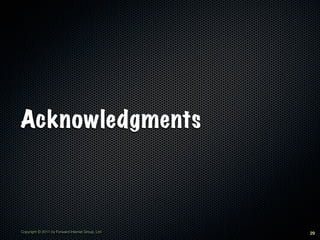 Acknowledgments



Copyright © 2011 by Forward Internet Group, Ltd   29
 