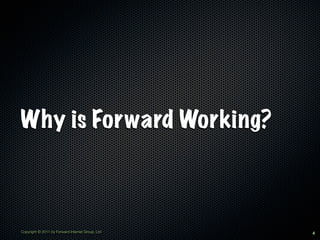 Why is Forward Working?



Copyright © 2011 by Forward Internet Group, Ltd   4
 
