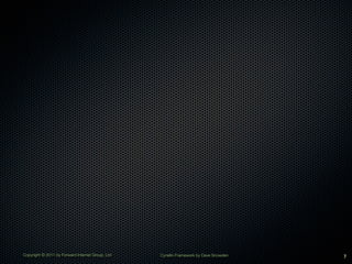 Copyright © 2011 by Forward Internet Group, Ltd   Cynefin Framework by Dave Snowden   7
 