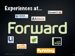 Experiences at...




Copyright © 2011 by Forward Internet Group, Ltd   2
 