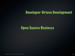 Developer-Driven Development



                                        Open Source Business




Copyright © 2011 by Forward Internet Group, Ltd                                  17
 