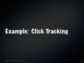 Example: Click Tracking



Copyright © 2011 by Forward Internet Group, Ltd   25
 
