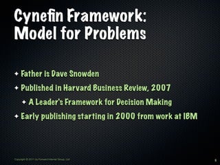 Cyneﬁn Framework:
Model for Problems

✦    Father is Dave Snowden
✦    Published in Harvard Business Review, 2007
      ✦ ...