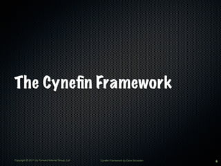 The Cyneﬁn Framework



Copyright © 2011 by Forward Internet Group, Ltd   Cynefin Framework by Dave Snowden   6
 