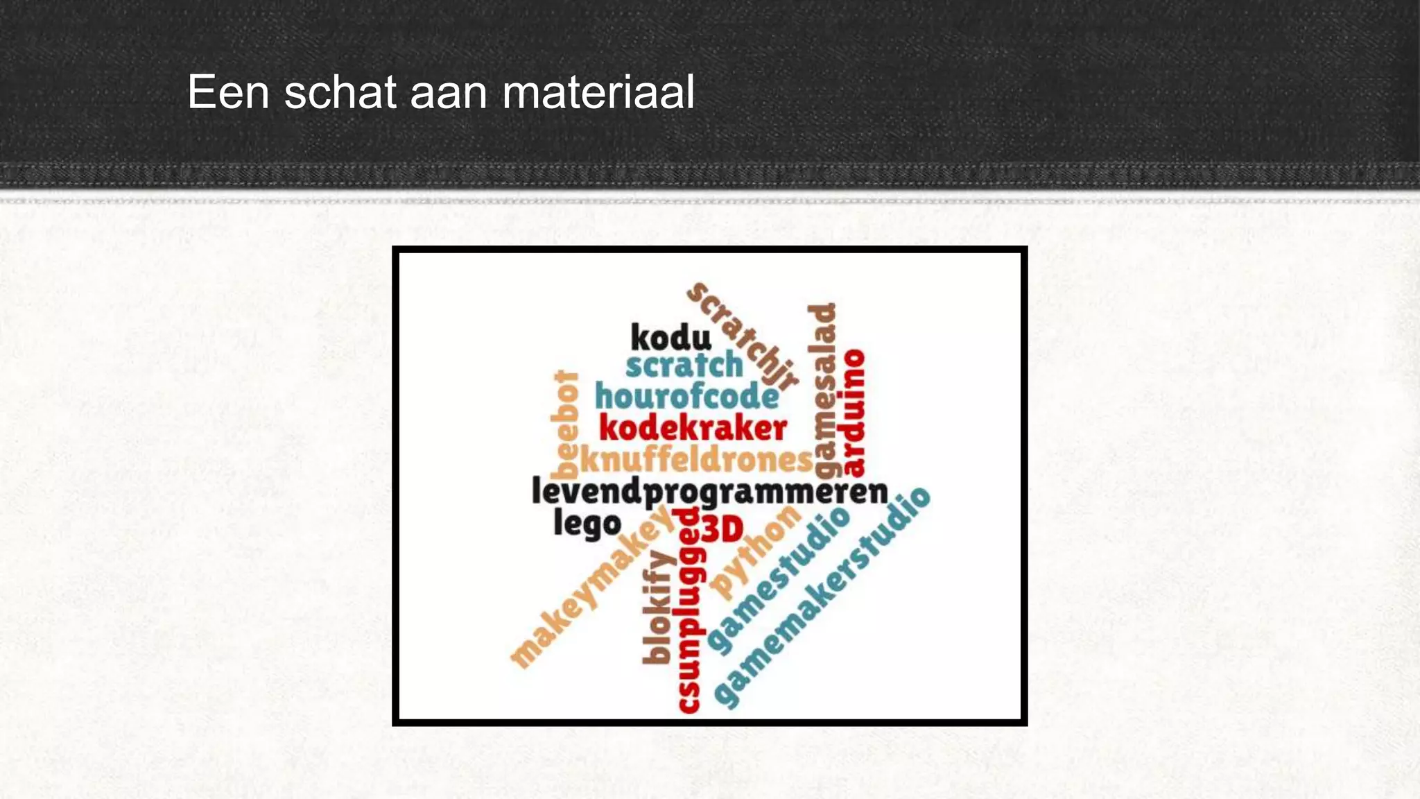 Een schat aan materiaal
 