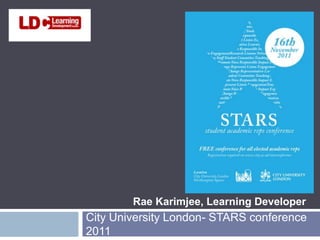 Rae Karimjee, Learning Developer
City University London- STARS conference
2011
 