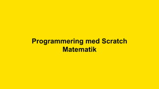 iis.se
Programmering med Scratch
Matematik
 