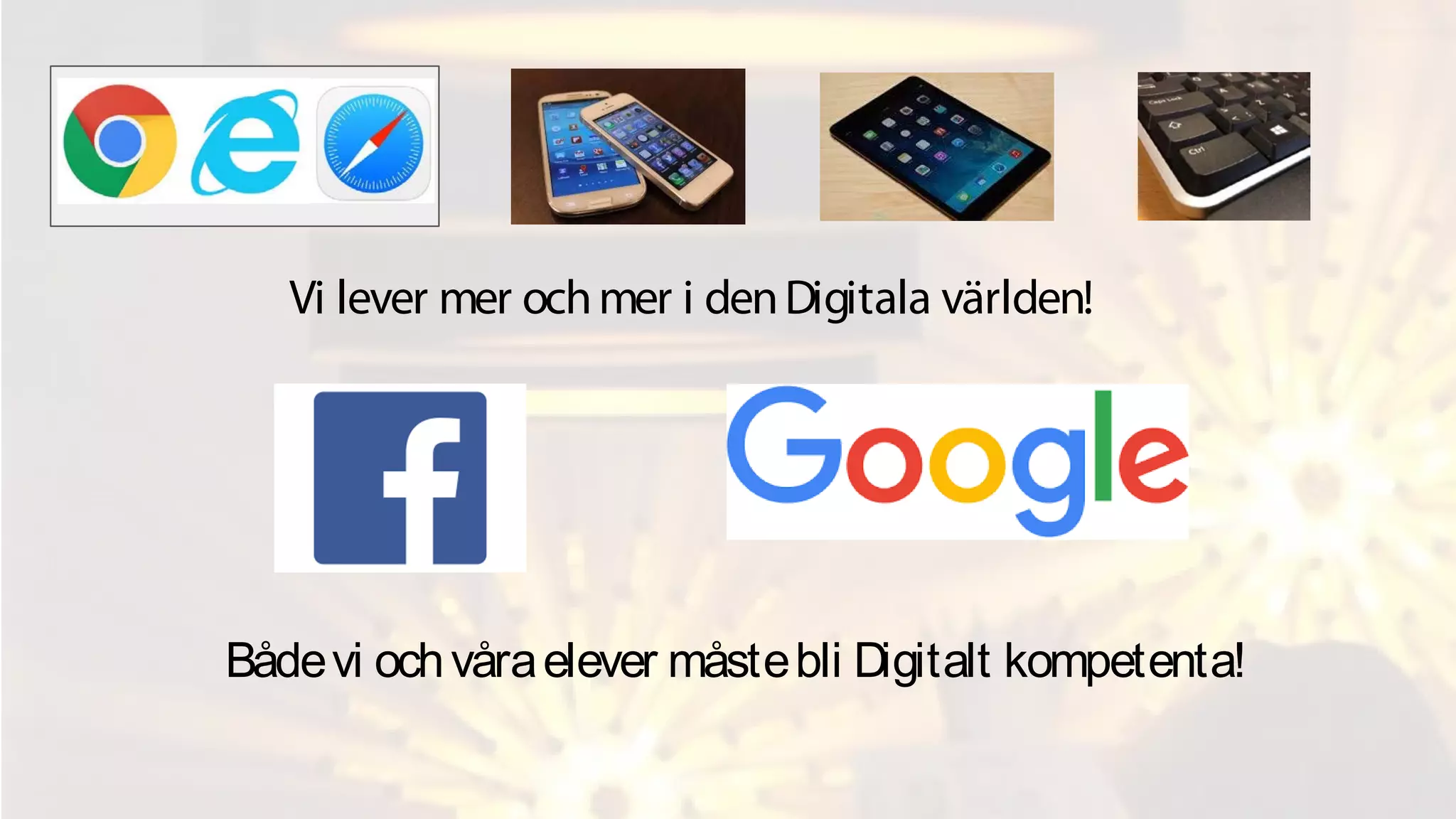 Bådevi ochvåraelever måstebli Digitalt kompetenta!
Vi lever mer ochmer i denDigitala världen!
 