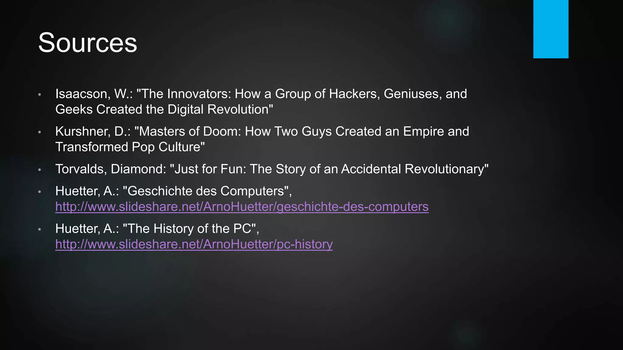 More Legends
Bjarne Stroustrup, born 1950, creator of C++.
Richard Stallman, born 1953, started GNU project, developed gcc and Emacs,
founded Free Software Foundation and defined GPL.
Marvin Minsky, born 1927, Artificial Intelligence pioneer.
Edsger Dijsktra, born 1930, shaped computer science, coined structured
programming, research on graph, concurrent and distributed algorithms.
Alan Kay, born 1940, creator of Smalltalk and Dynabook.
 