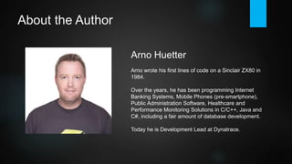 About the Author
Arno Huetter
Arno wrote his first lines of code on a Sinclair ZX80 in 1984.
Over the years, he has programmed internet banking systems, mobile
phones (pre-smartphone), public administration and healthcare software,
and application performance monitoring solutions in C/C++, Java and C#,
including a fair amount of database development. Today he works as
development lead at Dynatrace. Arno is also a mentor at CoderDojo Linz, a
coding club for children.
Being a history buff in general, he enjoys reading and writing about
computer history, too.
 