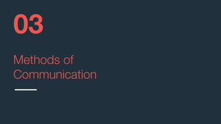 Methods of
Communication
03
 