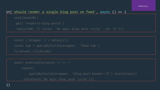 it('should render a single blog post on feed', async () => {
nock(baseURL)
.get('/experts-blog-posts')
.reply(200, [{ titl...