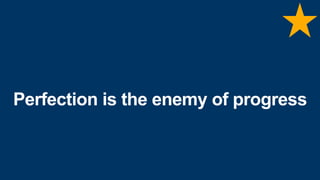 Perfection is the enemy of progress
 