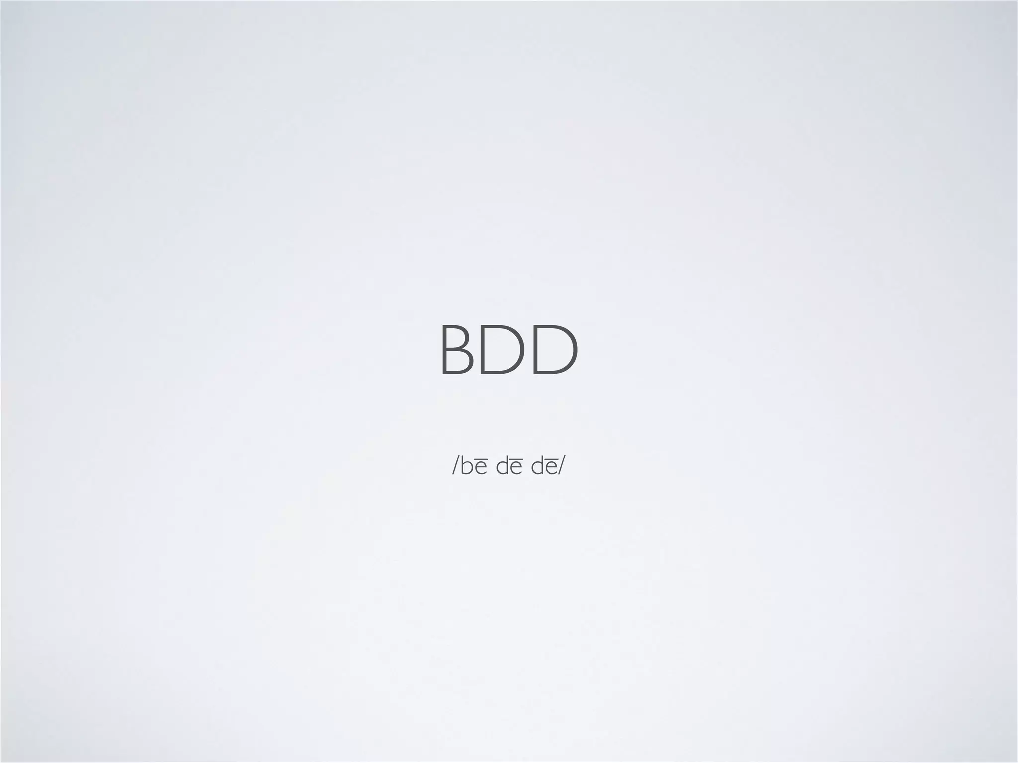 BDD
/bē dē dē/

 